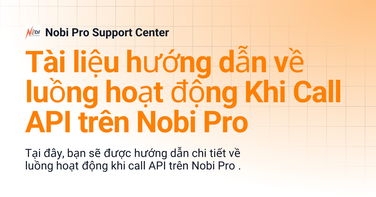 Tài liệu hướng dẫn về luồng hoạt động Khi Call API trên Nobi Pro | Nobi ...