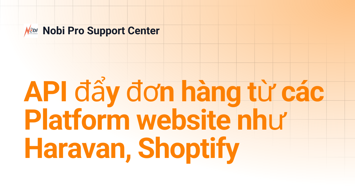 API đẩy đơn hàng từ các Platform website như Haravan, Shoptify | Nobi ...